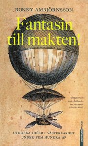 Fantasin till makten! : utopiska id�er i v�sterlandet under hem hundra �r (pocket)