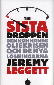 Till sista droppen : Den kommande oljekrisen och de nya l�sningarna (inbunden)