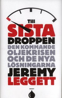 Till sista droppen : Den kommande oljekrisen och de nya l�sningarna (h�ftad)