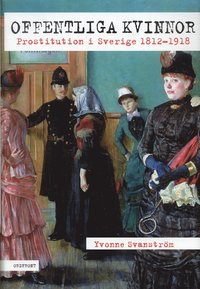 Offentliga kvinnor : prostitution i Sverige 1812-1918 (kartonnage)