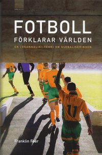 Fotboll f�rklarar v�rlden : en (osannolik) teori om globaliseringen (inbunden)