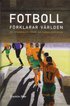 Fotboll f�rklarar v�rlden : en (osannolik) teori om globaliseringen