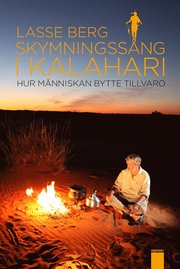 Skymningssång i Kalahari. Hur människan bytte tillvaro (inbunden)