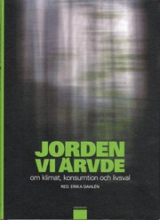 Jorden vi �rvde : om klimat, konsumtion och livsval (inbunden)