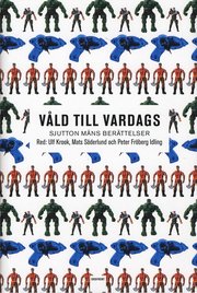V�ld till vardags : sjutton m�ns ber�ttelser (inbunden)