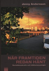 N�r framtiden redan h�nt : socialdemokratin och folkhemsnostalgin (pocket)