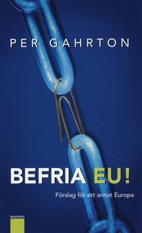 Befria EU : f�rslag f�r ett annat Europa (h�ftad)