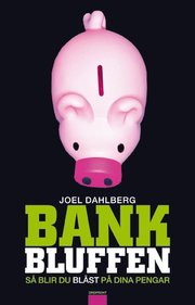 Bankbluffen : s� blir du bl�st p� dina pengar (h�ftad)