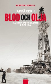 Aff�rer i blod och olja : Lundin Petroleum i Afrika (inbunden)