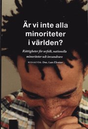 �r vi inte alla minoriteter i v�rlden? : r�ttigheter f�r urfolk, nationella minoriteter och invandrare (h�ftad)