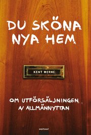 Du sk�na nya hem : om utf�rs�ljningen av allm�nnyttan (inbunden)