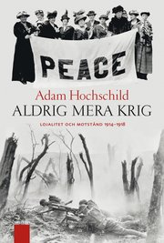 Aldrig mera krig : lojalitet och motst�nd 1914-1918 (inbunden)