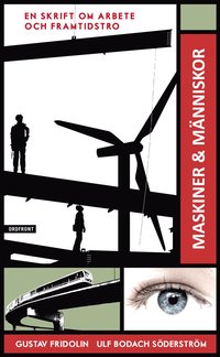 Maskiner & m�nniskor : en skrift om arbete och framtidstro (pocket)