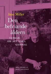 Den befriande �ldern : tankar om att vara gammal (inbunden)