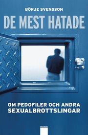 De mest hatade : om pedofiler och andra sexualbrottslingar (inbunden)