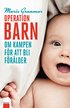 Operation barn : om kampen f�r att bli f�r�lder