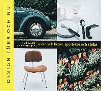 Bilar och broar, sportskor och stolar - Design f�rr och nu (inbunden)