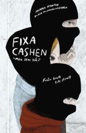 Fixa cashen - men sen d�? : fr�n brott till straff (h�ftad)