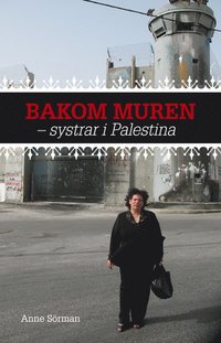 Bakom muren : systrar i Palestina (h�ftad)
