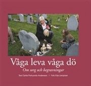 V�ga leva v�ga d� : om sorg och begravningar (inbunden)