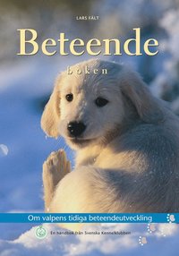 Beteendeboken : om valpens tidiga beteendeutveckling : en handbok fr�n Sven, 2:a uppl (h�ftad)