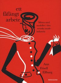 Ett f�f�ngt arbete : m�ten med modeller i den svenska modeindustrin (h�ftad)