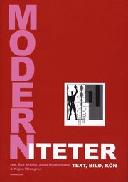 Moderniteter : text, bild, k�n : en v�nbok till Ingrid Holmquist (h�ftad)