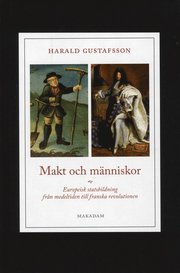 Makt och m�nniskor : europeisk statsbildning fr�n medeltiden till franska revolutionen (inbunden)