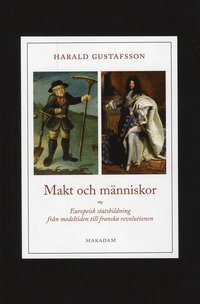 Makt och m�nniskor : europeisk statsbildning fr�n medeltiden till franska revolutionen (h�ftad)