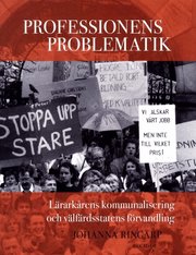 Professionens problematik : l�rark�rens kommunalisering och v�lf�rdsstatens f�rvandling (h�ftad)