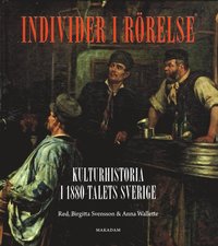 Individer i r�relse: Kulturhistoria i 1880-talets Sverige (inbunden)