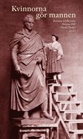 Kvinnorna gr mannen : maskulinitetskonstruktioner i kvinnors text och bild 1500-2000
