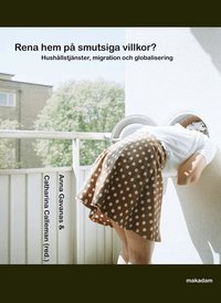 Rena hem p� smutsiga villkor? : hush�llstj�nster, migration och globalisering (h�ftad)