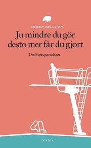Ju mindre du g�r desto mer f�r du gjort : om livets paradoxer (pocket)