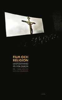 Film och religion : livstolkning p� vita duken (inbunden)