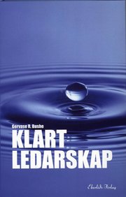 Klart ledarskap : Hur framst�ende ledare g�r sig f�rst�dda, motiverar och inspirerar och hj�lper alla p� jobbet att bli �kta (inbunden)