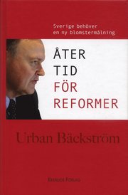 �ter tid f�r reformer : Sverige beh�ver en ny blomsterm�lning (inbunden)