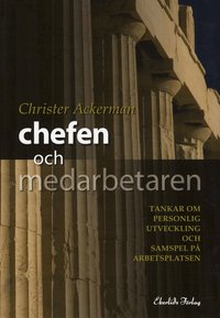 Chefen och medarbetaren : tankar om personlig utveckling och samspel p� arbetsplatsen (h�ftad)