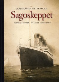 Sagoskeppet : Titanics myter Titanics m�nniskor (inbunden)