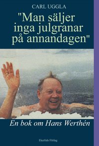 Man s�ljer inga julgranar p� annandagen : en bok om Hans Werth�n (inbunden)