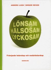 L�nsam h�lsosam lyckosam : fr�mjande ledarskap och medarbetarskap (inbunden)