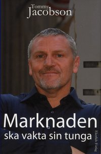 Marknaden ska vakta sin tunga (inbunden)