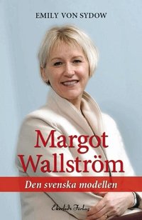 Margot Wallstr�m : den svenska modellen (inbunden)