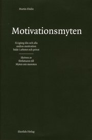 Motivationsmyten : f� ig�ng din och alla andras motivation b�de i arbetet och privat (inbunden)