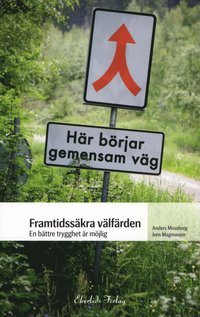 Framtidss�kra v�lf�rden : en b�ttre trygghet �r m�jlig (h�ftad)