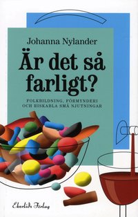 �r det s� farligt? : folkh�lsopolitik, f�rmynderi och riskabla sm� njutningar (h�ftad)