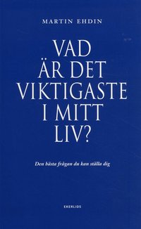 Vad �r det viktigaste i mitt liv? : den b�sta fr�gan du kan st�lla dig (inbunden)
