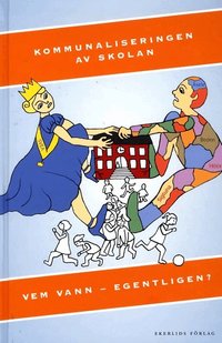 Kommunaliseringen av skolan : vem vann - egentligen? (inbunden)