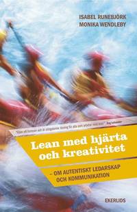 Lean med hjärta och kreativitet : om autentiskt ledarskap och kommunikation (häftad)