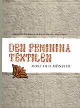 Den feminina textilen : makt och m�nster (inbunden)